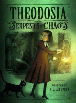 R. LaFevers Theodosia and the Serpents of Chaos