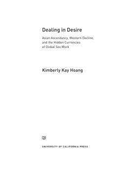 Hoang - Dealing in desire : Asian ascendency, Western decline, and the hidden currencies of global sex work