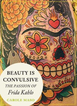 Carole Maso Beauty is Convulsive: The Passion of Frida Kahlo