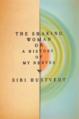 Siri Hustvedt The Shaking Woman or A History of My Nerves