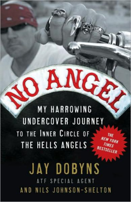 Dobyns Jay - No angel : my harrowing undercover journey to the inner circle of the Hells Angels