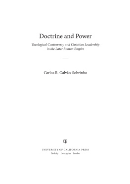 Carlos R. Galvao-Sobrinho Doctrine and Power: Theological Controversy and Christian Leadership in the Later Roman Empire