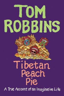 Tom Robbins - Tibetan Peach Pie: A True Account of an Imaginative Life