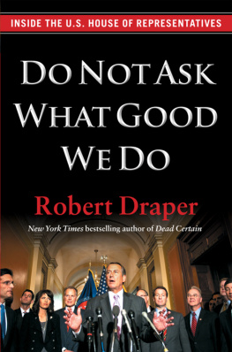 Draper Do not ask what good we do : inside the U.S. House of Representatives