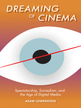 Lowenstein Dreaming of cinema : spectatorship, surrealism, & the age of digital media