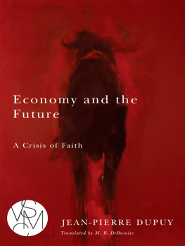 Jean-Pierre Dupuy Economy and the future : a crisis of faith