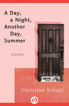 Christine Schutt - A Day, a Night, Another Day, Summer: Stories