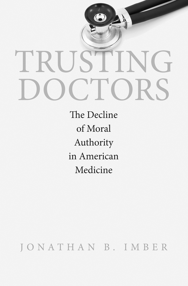 TRUSTING DOCTORS TRUSTING DOCTORS The Decline of Moral Authority in American - photo 1