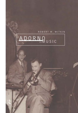 Robert Winston Witkin Adorno on Music