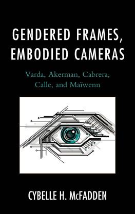 Akerman Chantal - Gendered frames, embodied cameras : Varda, Akerman, Cabrera, Calle, and Maïwenn