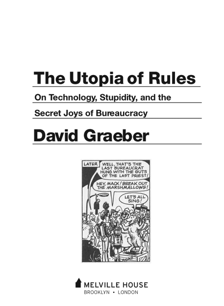 THE UTOPIA OF RULES Copyright 2015 by David Graeber First Melville House - photo 2