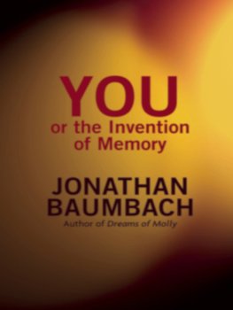 Jonathan Baumbach - You, or the Invention of Memory