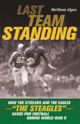 Algeo - Last team standing : how the Steelers and the Eagles-- the Steagles-- saved pro football during World War II