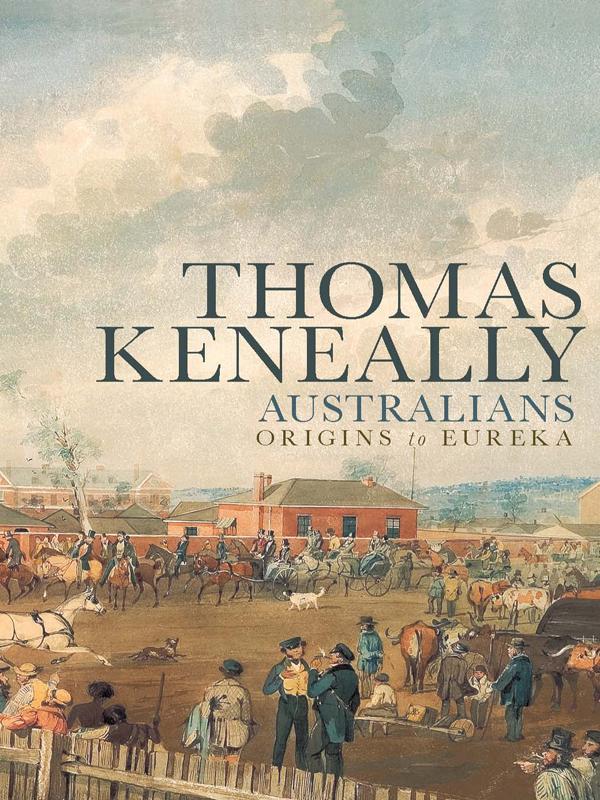 THOMAS KENEALLY AUSTRALIANS THOMAS KENEALLY AUSTRALIANS ORIGINS to EUREKA - photo 1