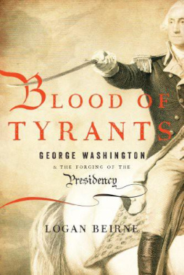 Washington George Blood of tyrants : George Washington & the forging of the presidency