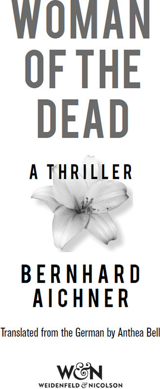 Woman of the Dead A Thriller by Bernhard Aichner If you look down into an - photo 1