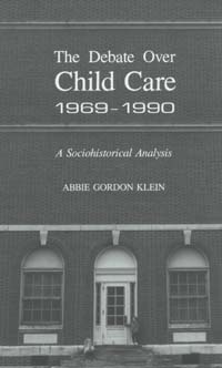 title The Debate Over Child Care 1969-1990 A Sociohistorical Analysis - photo 1