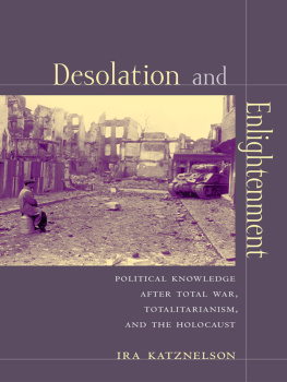 Katznelson - Desolation and enlightenment : political knowledge after total war, totalitarianism, and the Holocaust