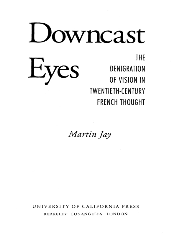 Downcast Eyes THE DENIGRATION OF VISION IN TWENTIETH-CENTURY FRENCH THOUGHT A - photo 1