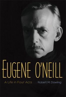 Dowling Robert M. - Eugene ONeill : a life in four acts