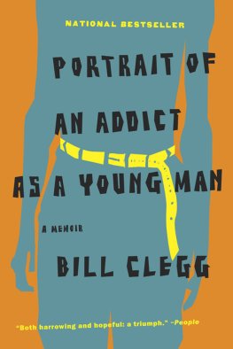 Bill Clegg - Portrait of an Addict as a Young Man