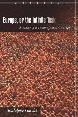 Rodolphe Gasche Europe, or the Infinite Task: A Study of a Philosophical Concept