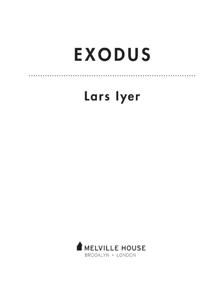 EXODUS Copyright 2012 by Lars Iyer All rights reserved Cover photograph by - photo 2