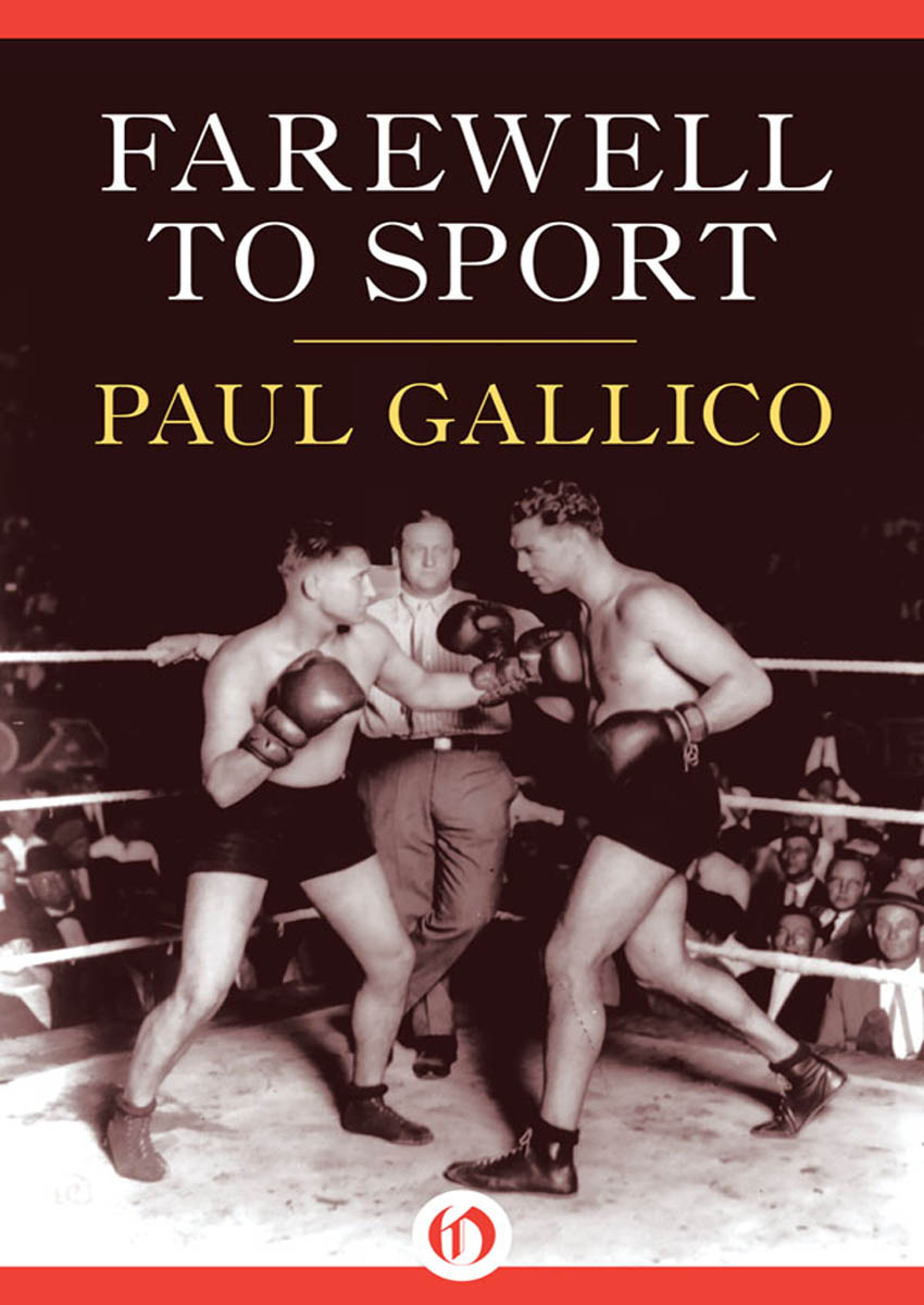 Farewell to Sport Paul Gallico I MINE EYES HAVE SEEN THE GLORY From - photo 1