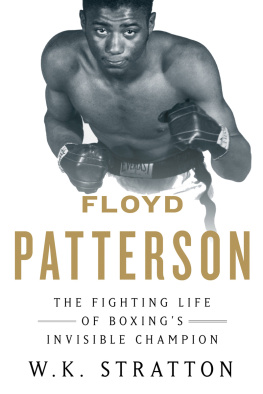 Stratton W. K. - Floyd Patterson : the fighting life of boxings invisible champion