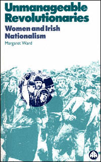 title Unmanageable Revolutionaries Women and Irish Nationalism author - photo 1