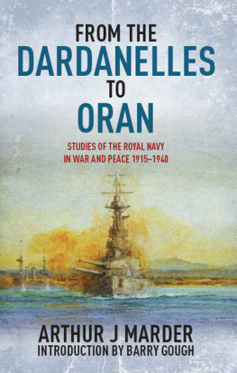 Arthur Jacob Marder From the Dardanelles to Oran : Studies of the Royal Navy in War and Peace 1915-1940