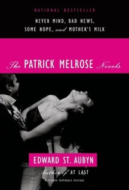 Edward Aubyn - The Patrick Melrose Novels: Never Mind, Bad News, Some Hope, and Mother's Milk