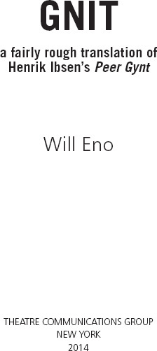 Gnit is copyright 2013 by Will Eno Gnit is published by Theatre - photo 1