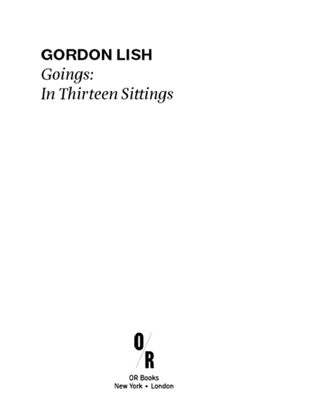 All entries 2013 Gordon Lish Published by OR Books New York and London - photo 2