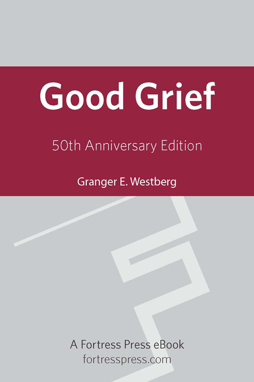 Good Grief Good Grief Granger E Westberg Foreword by Dr Timothy - photo 1