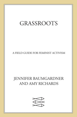 Baumgardner Jennifer - Grassroots : a field guide for feminist activism