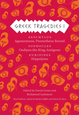 Mark Griffith - Greek Tragedies 1: Aeschylus: Agamemnon, Prometheus Bound; Sophocles: Oedipus the King, Antigone; Euripides: Hippolytus