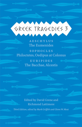 Mark Griffith Greek Tragedies 3: Aeschylus: The Eumenides; Sophocles: Philoctetes, Oedipus at Colonus; Euripides: The Bacchae, Alcestis