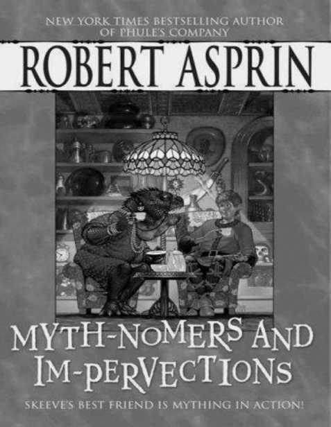 Myth-Nomers and Im-Pervections ROBERT L ASPRIN Chapter One Nobodys seen - photo 1