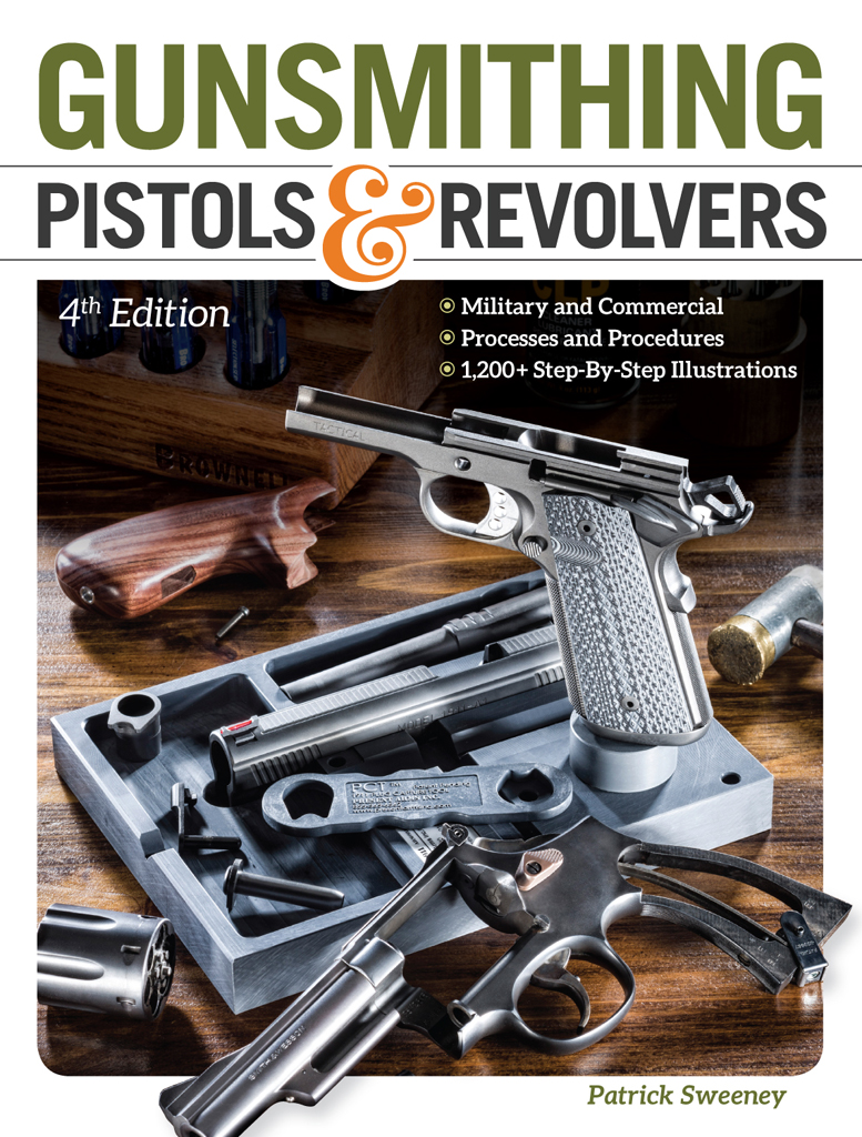 GUNSMITHING PISTOLS REVOLVERS 4th Edition Patrick Sweeney Thank you for - photo 1