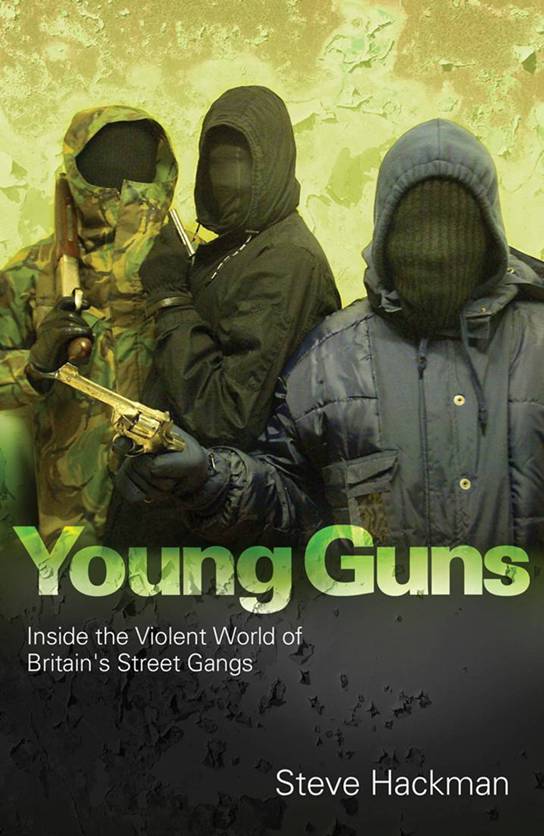 YOUNG GUNS Inside the Violent World of Britains Street Gangs Steve Hackman - photo 1