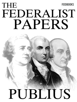 Jay John - The Federalist : a collection of essays, written in favour of the new Constitution, as agreed upon by the Federal Convention, September 17, 1787. : In two volumes. Vol. I[-II.]