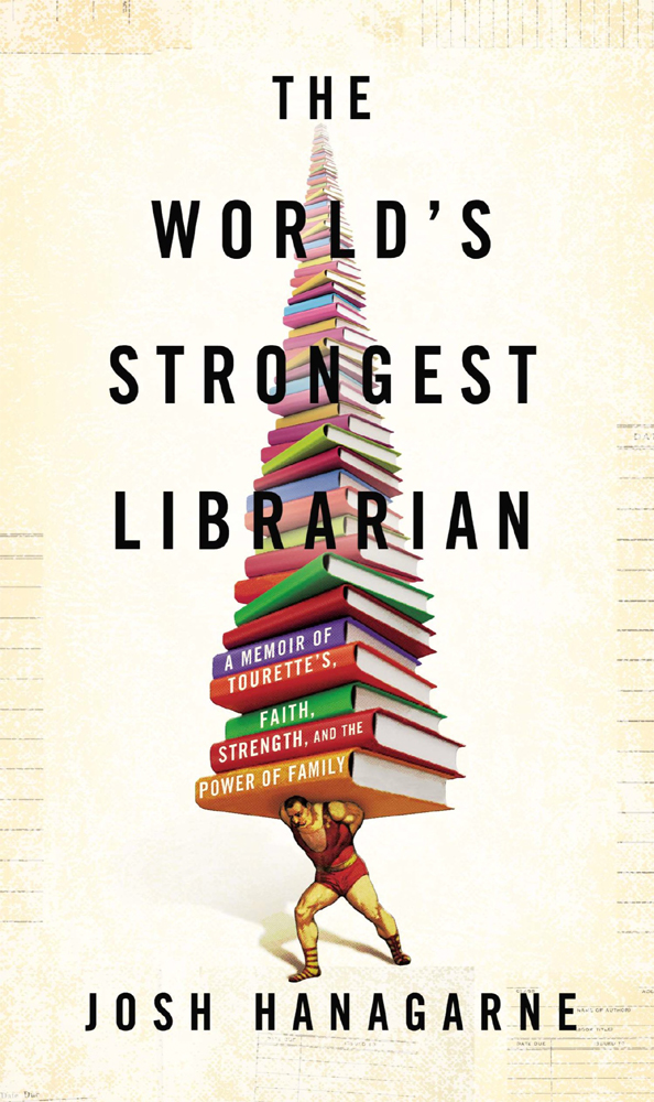 THE WORLDS Strongest Librarian A Memoir of Tourettes Faith Strength and - photo 1