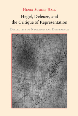 Henry Somers-Hall Hegel, Deleuze, and the Critique of Representation: Dialectics of Negation and Difference