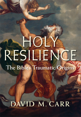 Carr - Holy resilience : the Bibles traumatic origins