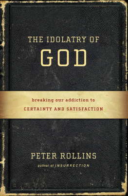 Rollins The idolatry of God : breaking our addiction to certainty and satisfaction