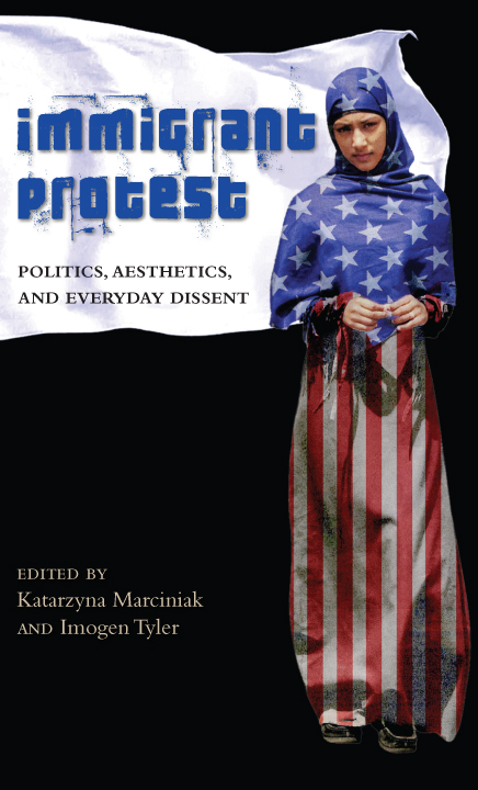 Immigrant Protest Politics Aesthetics and Everyday Dissent - image 1