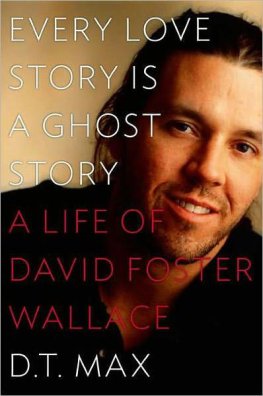 D. Max - Every Love Story Is a Ghost Story: A Life of David Foster Wallace