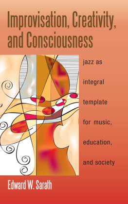 Edward W. Sarath - Improvisation, Creativity, and Consciousness: Jazz as Integral Template for Music, Education, and Society