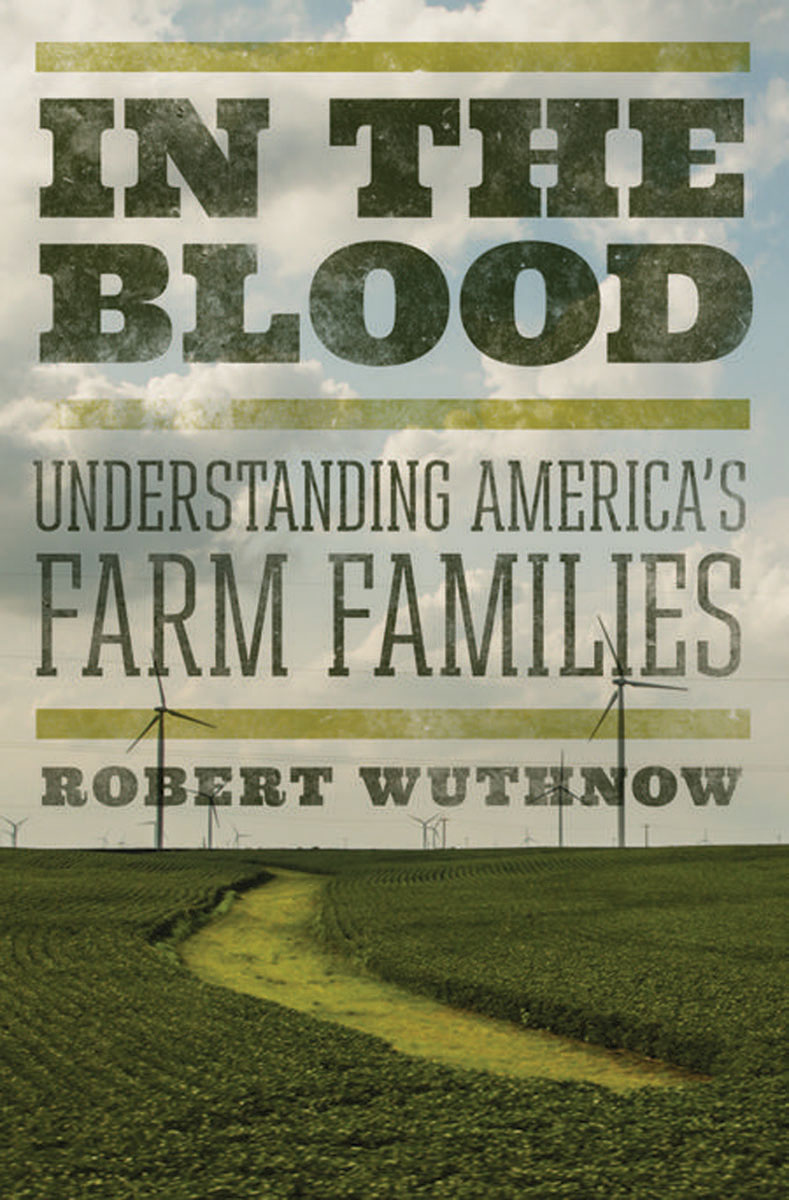 IN THE BLOOD IN THE BLOOD UNDERSTANDING AMERICAS FARM FAMILIES ROBERT WUTHNOW - photo 1